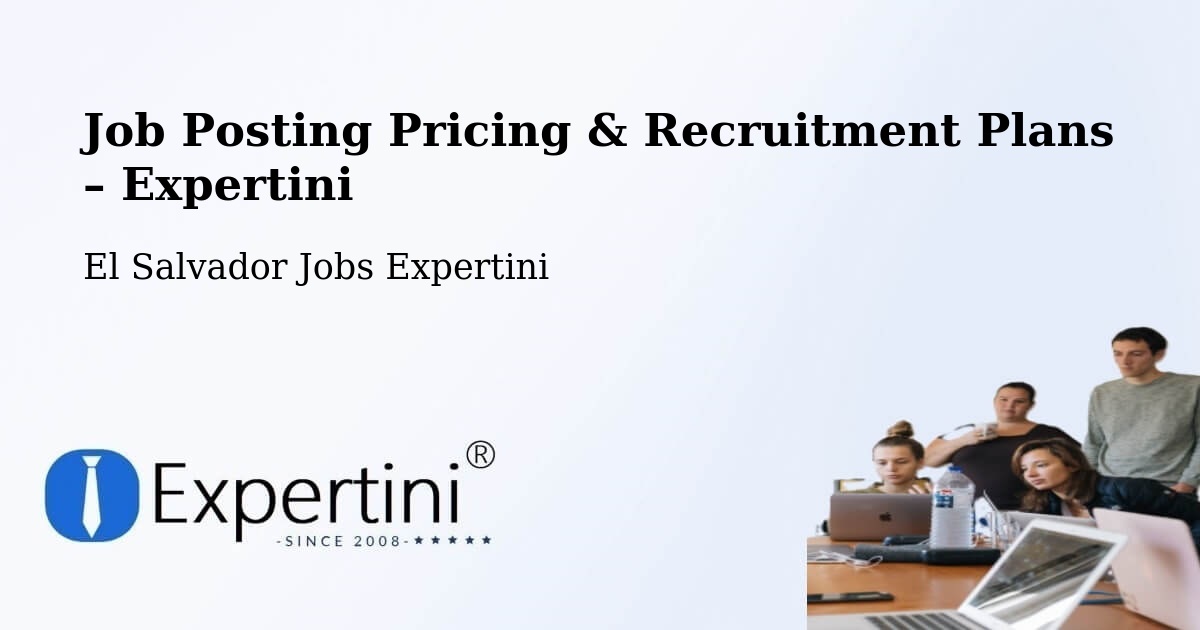Job Posting Pricing & Recruitment Plans – Conchagua - Conchagua, El Salvador Jobs Expertini